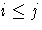i \leq j