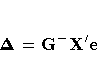 {\Delta} = {G^{-} X^'e}