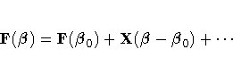 F({\beta}) = F({\beta}_0) +
X({\beta}- {\beta}_0) + ...