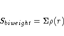 S_{biweight}= \Sigma \rho(r)