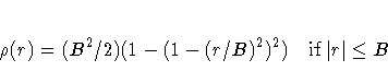 \rho( r ) = (B^2 / 2)(1 - (1 - ( r / B)^2)^2 ) {\rm if} | r |\leq B