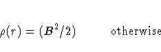 \rho(r) = (B^2 / 2) {\rm otherwise }