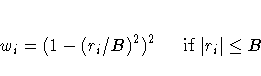w_i = (1 - ( r_i / B)^2)^2 {\rm if} | r_i | \leq B