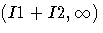 (I1+I2,\infty)