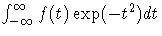 \int_{-\infty}^{\infty} f(t) \exp (-t^2) dt