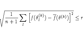 \sqrt{ {1 \over n+1} \sum_l [ f(\theta_l^{(k)}) - 
 \overline{f}(\theta^{(k)}) ]^2 } \leq r 