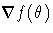 \nabla f(\theta)