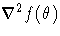 \nabla^2 f(\theta)