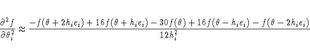 {\partial^2 f \over \partial \theta^2_i} \approx
{-f(\theta + 2h_ie_i) + 16f(\...
...i) - 30f(\theta)
+ 16f(\theta - h_ie_i) - f(\theta - 2h_ie_i)
\over 12h^2_i}