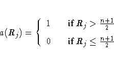 a(R_j) = \{ 1 & & {if } R_j \gt \frac{n + 1}2 \
0 & & {if } R_j \leq \frac{n + 1}2 \ .