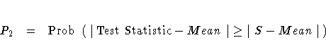 P_{2} = {\rm Prob}
( |
{\rm TestStatistic} - Mean
|
\geq | S - Mean |
)