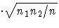 \cdot \sqrt{n_1 n_2 / n}