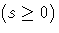 (s \geq 0)