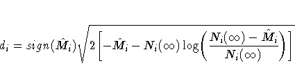 d_{i}= sign(\hat{M}_i)\sqrt{2
 \biggl[ -\hat{M}_i- N_{i}(\infty)\log
 \biggl( \frac{N_{i}(\infty)- \hat{M}_i}{N_{i}(\infty)} \biggr) \biggr]}