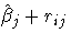 \hat{\beta}_j + r_{ij}