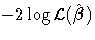 -2 \log {\cal L}(\hat{{\beta}})