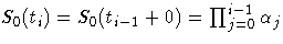 S_{0}(t_{i})=S_{0}(t_{i-1}+0)=\prod_{j=0}^{i-1} \alpha_j