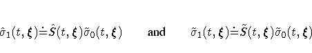 \hat{\sigma}_{1}(t,{\xi}) \dot{=} \hat{S}(t,{\xi})\tilde{\sigma}_{0}(t,{\xi})
...
...tilde{\sigma}_{1}(t,{\xi}) \dot{=} \tilde{S}(t,{\xi})\tilde{\sigma}_{0}(t,{\xi})