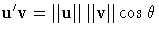 u^'v=\Vert{u}\Vert  \Vert{v}\Vert \cos \theta