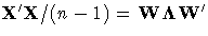 X^'X / (n - 1) = W{\Lambda}W^'