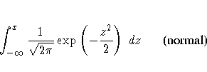 \int_{-{\infty}}^x \frac{1}{\sqrt{2 \pi}} \exp (
-\frac{z^2}2 ) dz {(normal)}