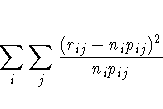 \sum_i \sum_j \frac{(r_{ij} - n_i p_{ij})^2}{n_i p_{ij}}