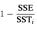 \rule{0in}{0cm}1 -
 \displaystyle \frac{SSE}{{SST}_i} 