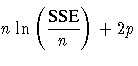 \rule{0in}{0cm}\displaystyle n
 \ln ( \frac{SSE}n ) + 2p