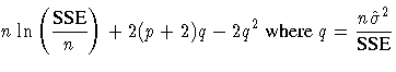 \rule{0in}{0cm}\displaystyle n
 \ln ( \frac{SSE}n ) + 2(p+2)q - 2q^2 
 { where } q = \frac{n \hat{\sigma}^2}{SSE}
