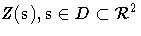 Z(s), s \in D \subset \mathcal{R}^2