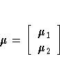 {\mu}=
[
{\mu}_1\{\mu}_2\]