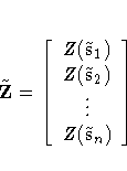 \tilde{Z} =
[
Z(\tilde{s}_1)\Z(\tilde{s}_2)\\vdots \Z(\tilde{s}_n)]