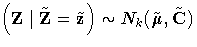{(Z|\tilde{Z}=\tilde{z}) \sim N_k(\tilde{{\mu}},\tilde{C})}