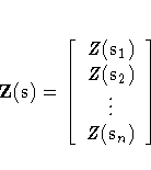 Z(s) = [
Z(s_1) \Z(s_2) \\vdots \Z(s_n) \]
