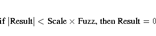 {if} |{Result}| \lt {Scale} x {Fuzz, then Result} = 0