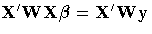 {X'WX}{\beta}={X'Wy}