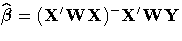 \hat{{\beta}}={(X'WX)^-X'WY}