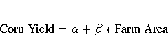 {{\rm Corn Yield}}=\alpha+\beta*{{\rm Farm Area}}