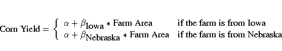{{\rm Corn Yield}}=\{
{\alpha+\beta_{{{\rm Iowa}}}*{{\rm Farm Area}} &
{{\rm i...
...{\rm Nebraska}}}*{{\rm Farm Area}} &
{{\rm if the farm is from Nebraska}}
} .