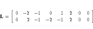 L = [ 0 & -2 & -1 & 0 & 1 & 2 & 0 & 0 \ 0 & 2 & -1 & -2 & -1 & 2 & 0 & 0 \ ]