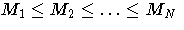 M_1 \leq M_2 \leq  ...  \leq M_N
