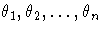 \theta_1, \theta_2,  ... ,
\theta_n