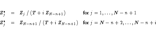 Z_j^{\ast} &=& Z_j / (T + i Z_{N-n+1})
&{for} j = 1, ... , N-n+1 \
Z_j^{\ast} &=& Z_{N-n+1} / (T + i Z_{N-n+1}) &{for} j = N-n+2, ... , N-n+i
