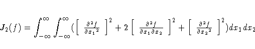 J_2(f)=\int_{-\infty} ^{\infty} \int_{-\infty}^{\infty}
 ([ \frac{\partial^2 f}{...
 ..._1} \partial {x_2}} ]^2
+ [ \frac{\partial^2 f}{\partial {x_2}^2} ]^2) dx_1dx_2 