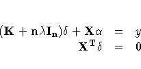 .
 (K+n\lambda I_n) \delta +X\alpha &= & y \ X^T \delta &= & 0
 . 