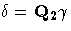 \delta = Q_2 \gamma