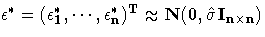 {\epsilon}^* = (\epsilon_1^*, ... ,\epsilon_n^*)^T \approx
 N(0,\hat{\sigma}I_{nx n})