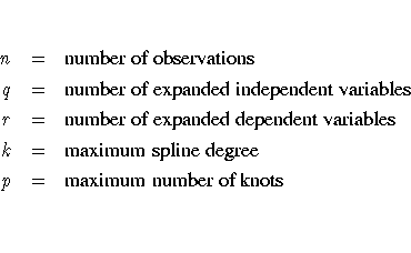 n & = & {number of observations} \q & = & {number of expanded independent variab...
...variables} \k & = & {maximum spline degree} \p & = & {maximum number of knots} \