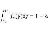 \int_{c_1}^{c_2}f_n (y)dy=1-\alpha