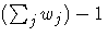 (\sum_j w_j)-1